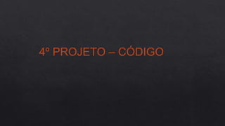 4º PROJETO – CÓDIGO
 