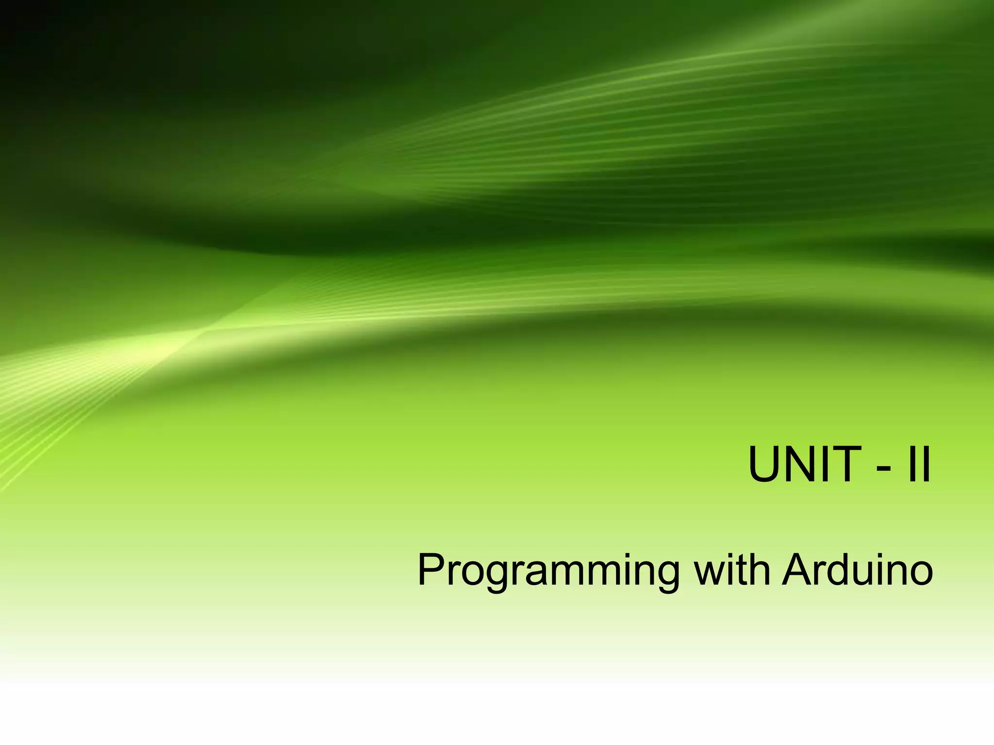 UNIT - II Programming with Arduino