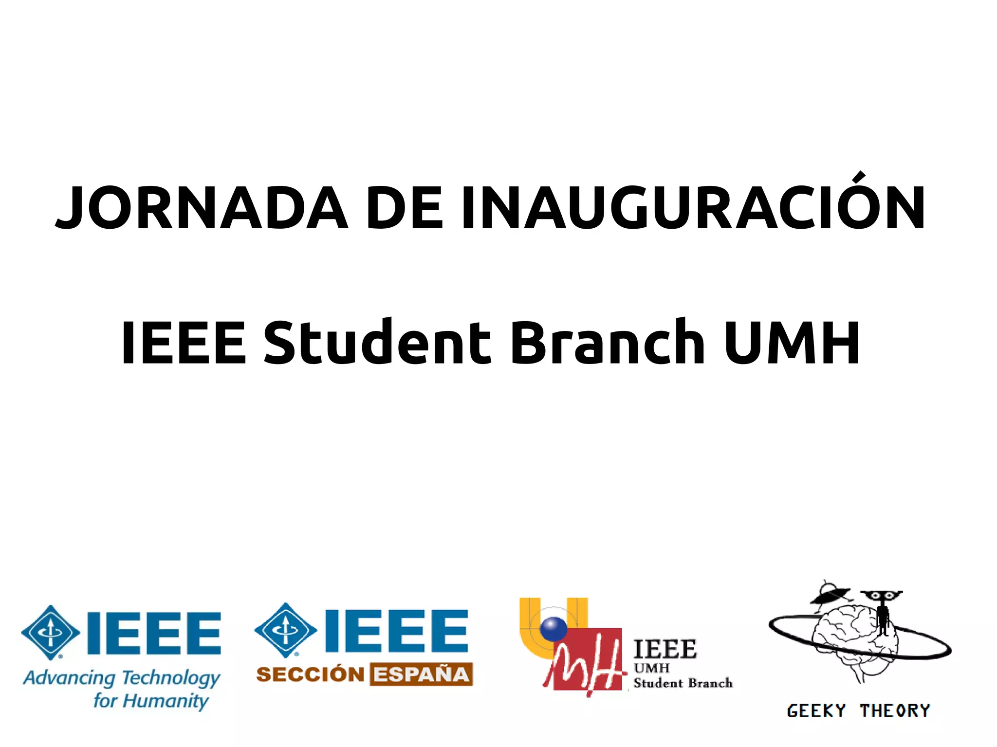 JORNADA DE INAUGURACIÓN

 IEEE Student Branch UMH
 