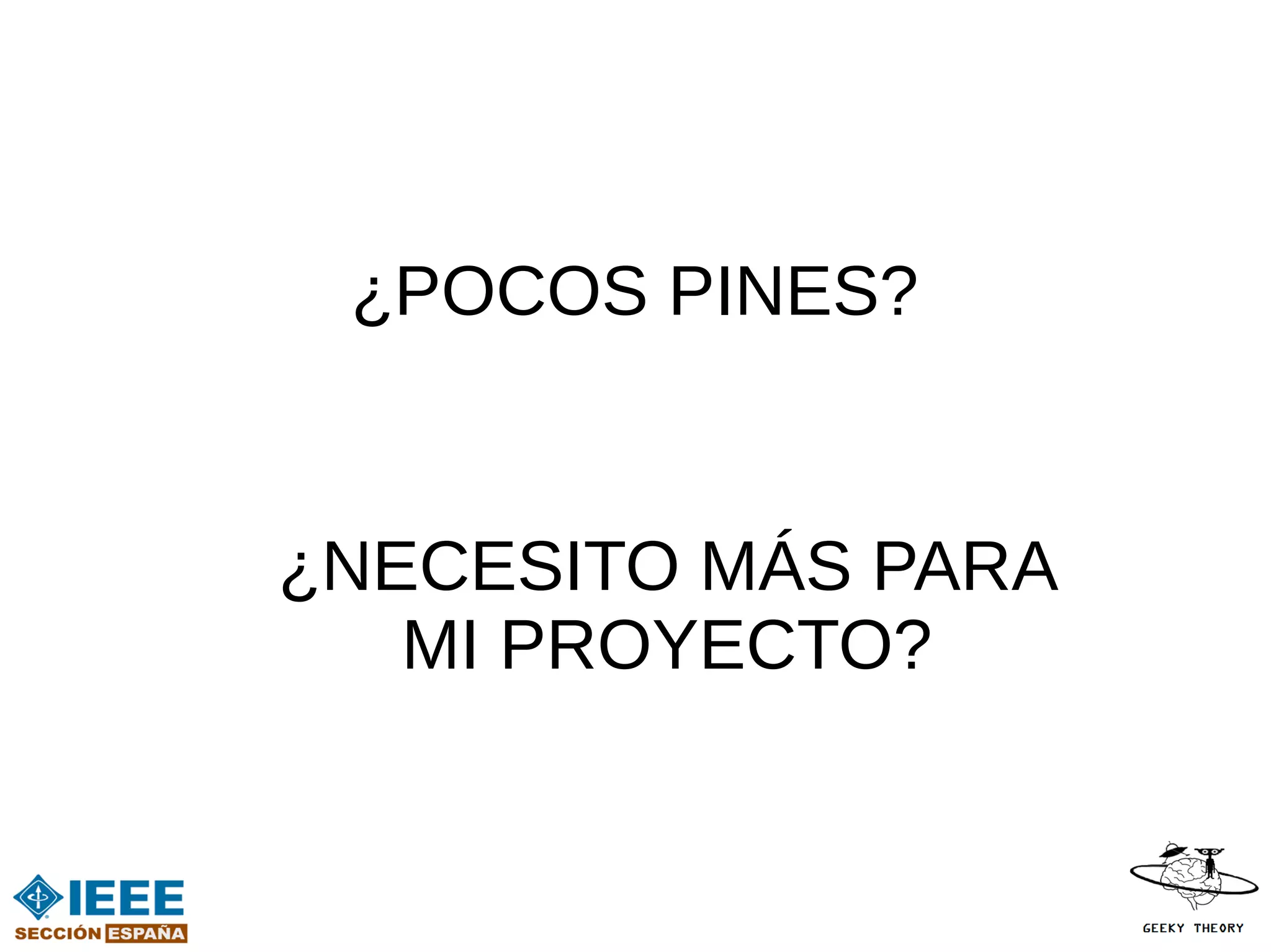 ¿POCOS PINES?


¿NECESITO MÁS PARA
   MI PROYECTO?
 
