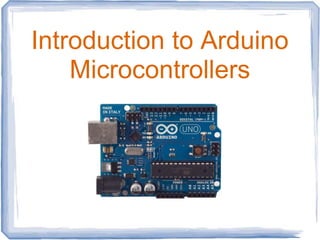 Introduction to Arduino
Microcontrollers
 