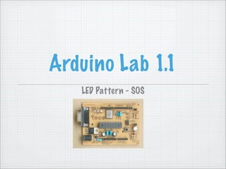 Arduino Lab 1.1
   LED Pattern - SOS
 