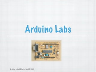 Arduino Labs



Arduino Labs V2 Dated Dec 20,2009
 