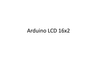 Arduino LCD 16x2
 