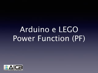 Arduino e LEGO
Power Function (PF)
 