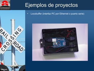 Ejemplos de proyectos
• Locobuffer (interfaz PC por Ethernet o puerto serie)
 
