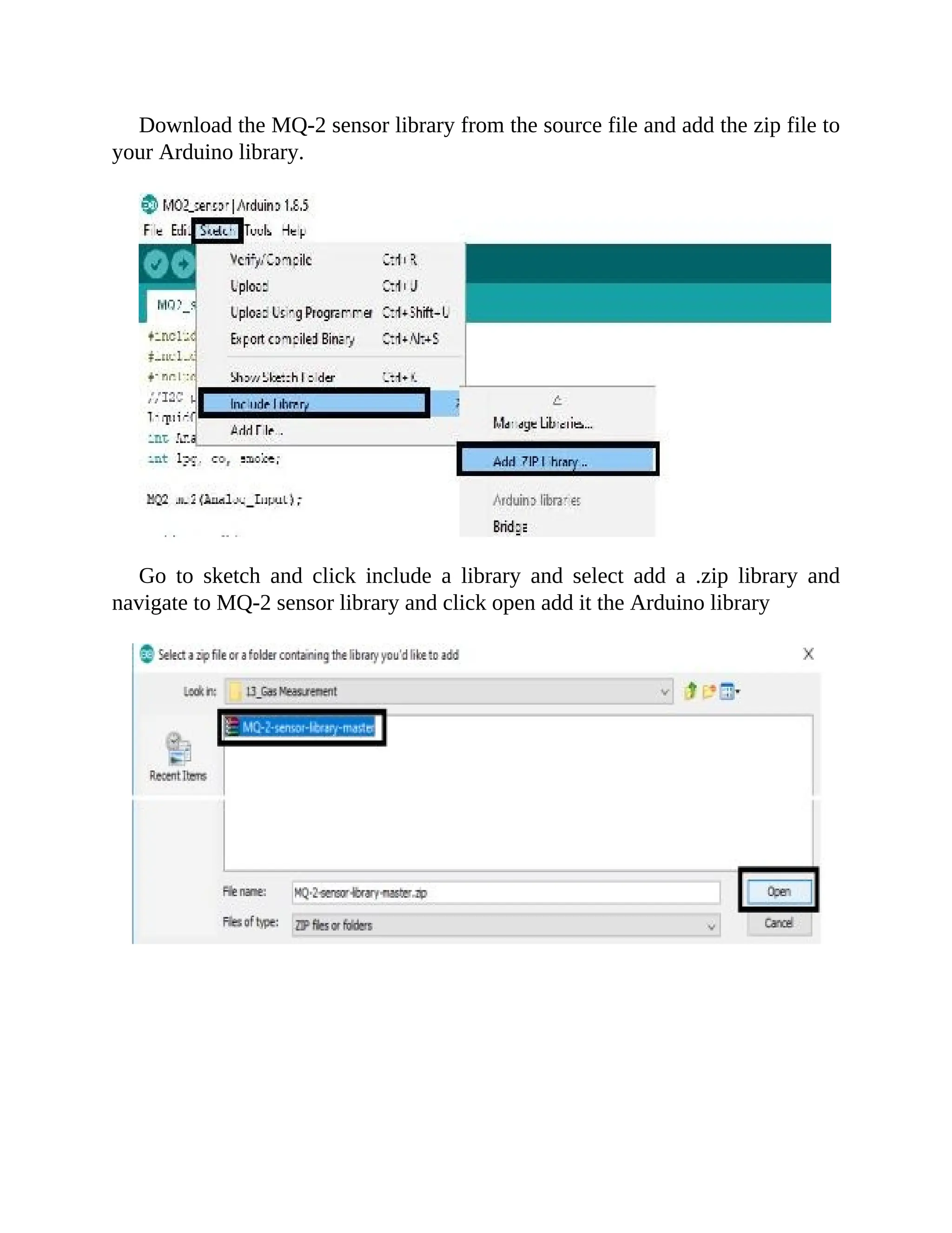 Download the MQ-2 sensor library from the source file and add the zip file to
your Arduino library.
Go to sketch and click include a library and select add a .zip library and
navigate to MQ-2 sensor library and click open add it the Arduino library
 