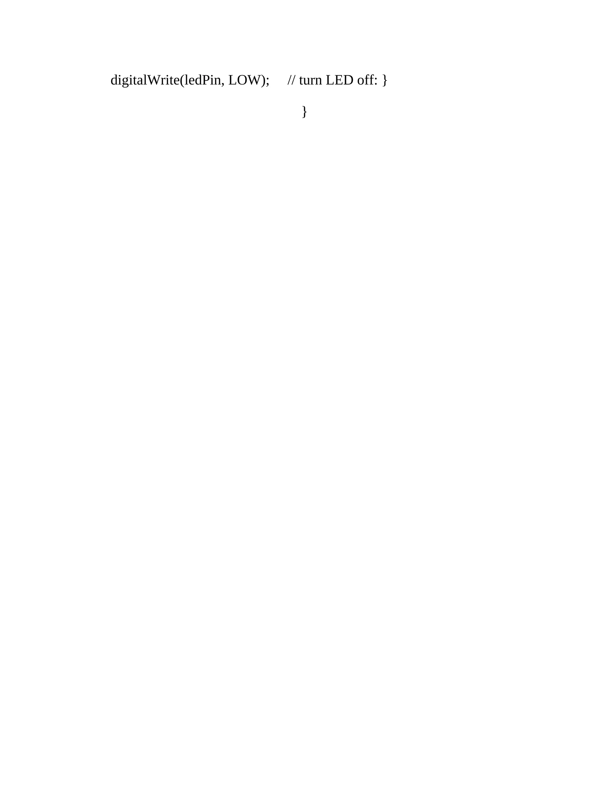 digitalWrite(ledPin, LOW); // turn LED off: }
}
 