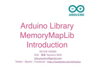 Arduino Library
MemoryMapLib
 Introduction
 
