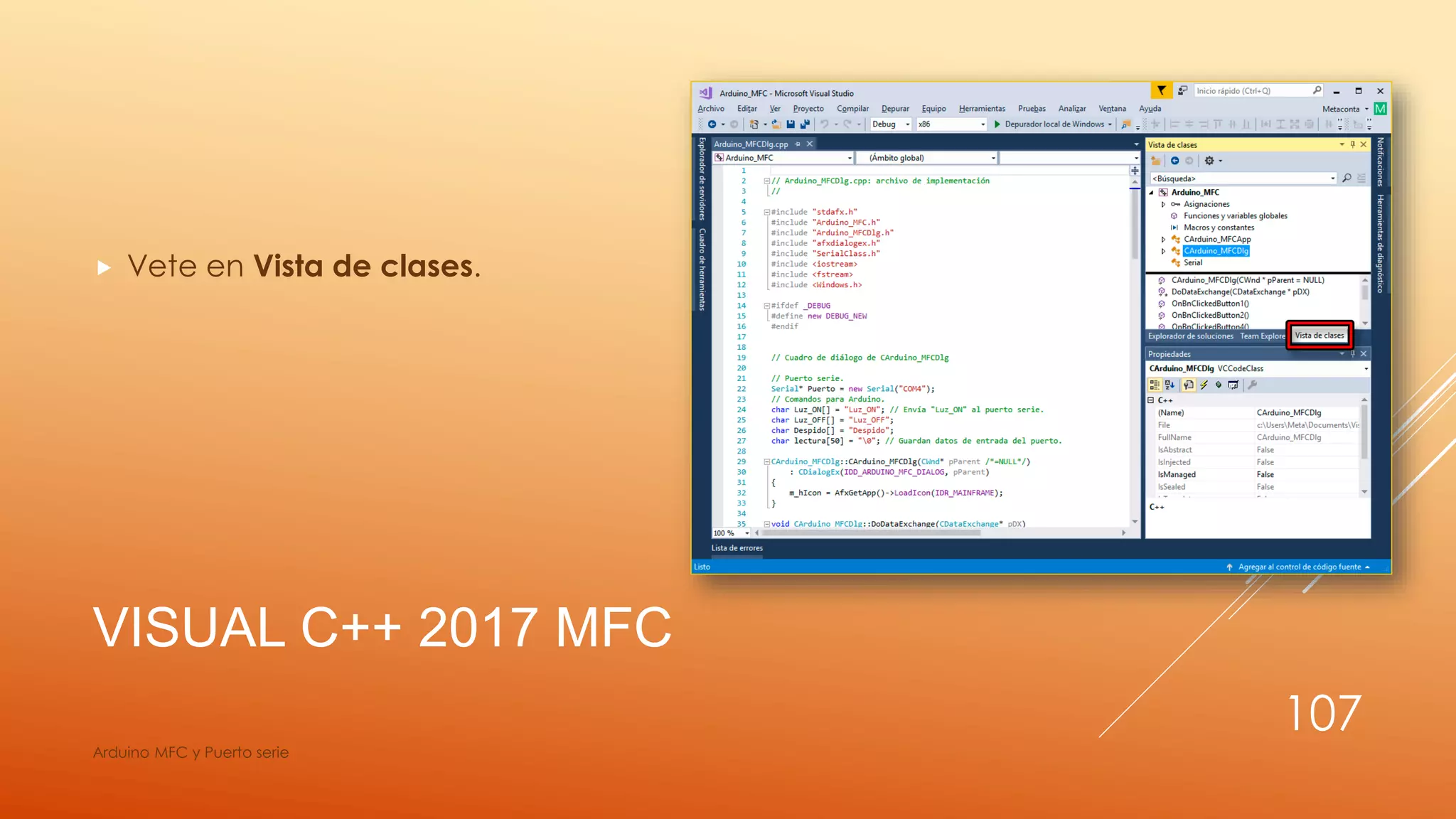 VISUAL C++ 2017 MFC
 Vete en Vista de clases.
Arduino MFC y Puerto serie
107
 