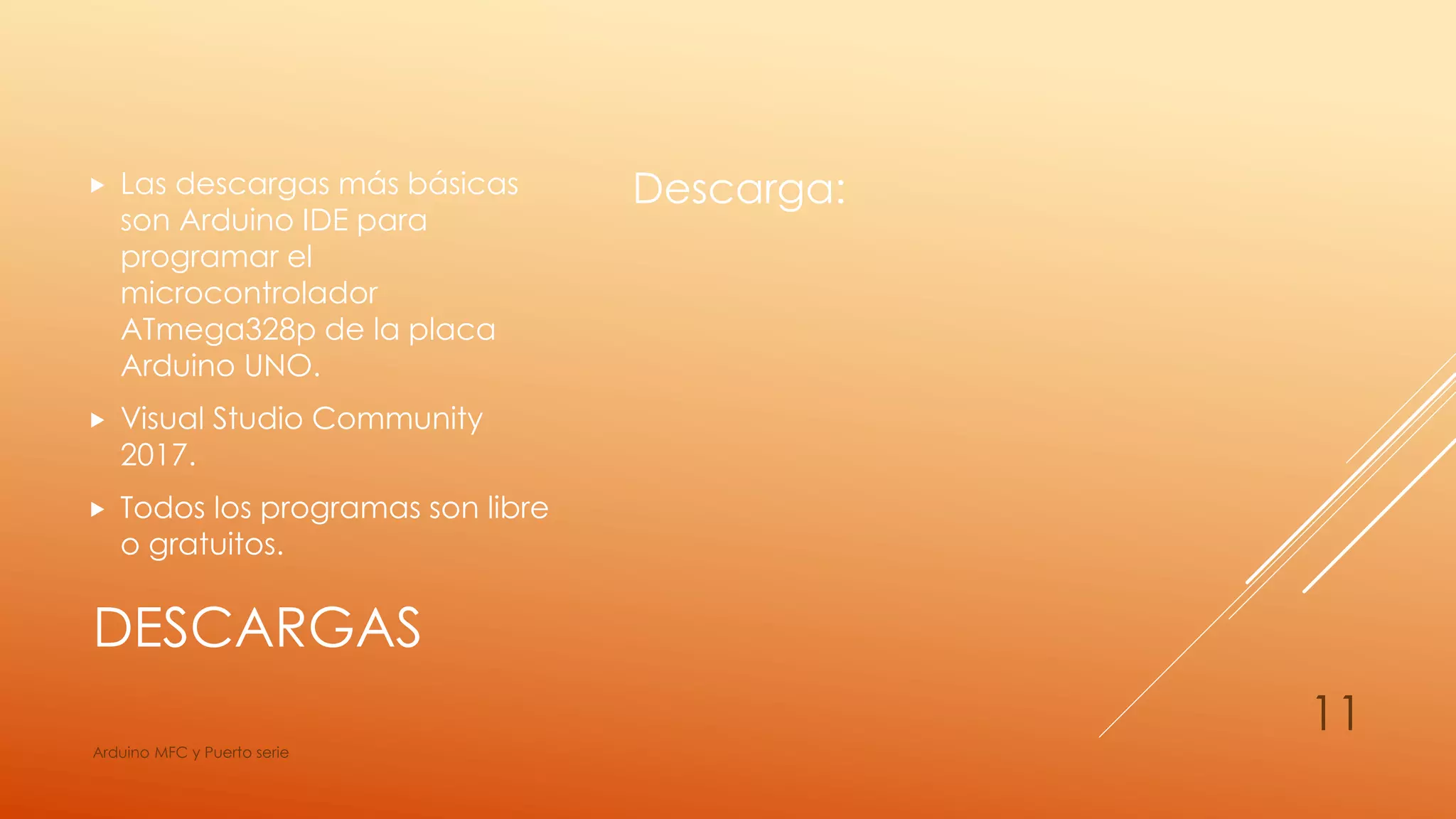 DESCARGAS
Descarga: Las descargas más básicas
son Arduino IDE para
programar el
microcontrolador
ATmega328p de la placa
Arduino UNO.
 Visual Studio Community
2017.
 Todos los programas son libre
o gratuitos.
Arduino MFC y Puerto serie
11
 