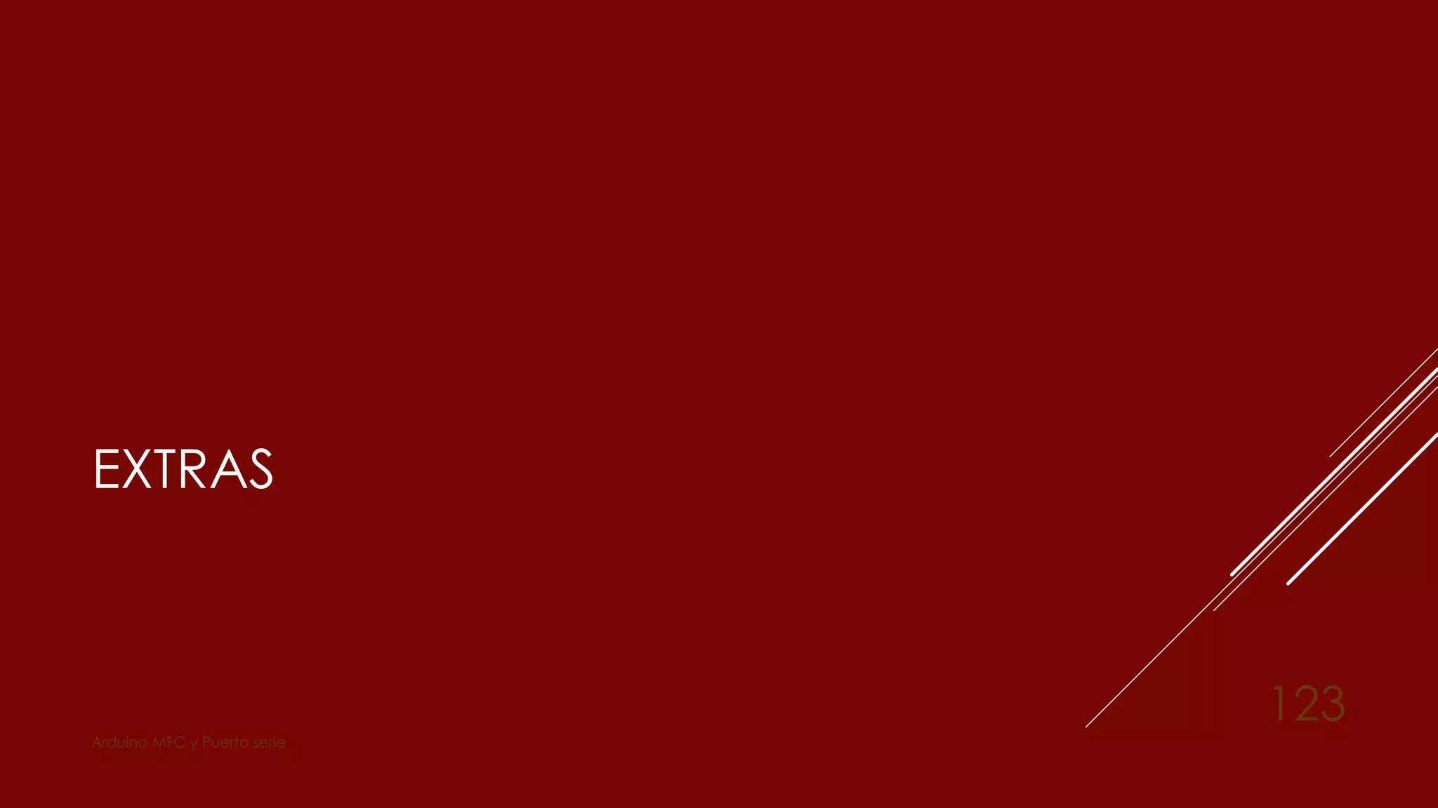 EXTRAS
Arduino MFC y Puerto serie
123
 