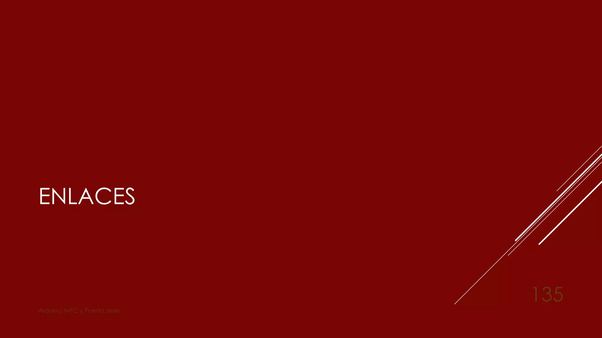 ENLACES
Arduino MFC y Puerto serie
135
 