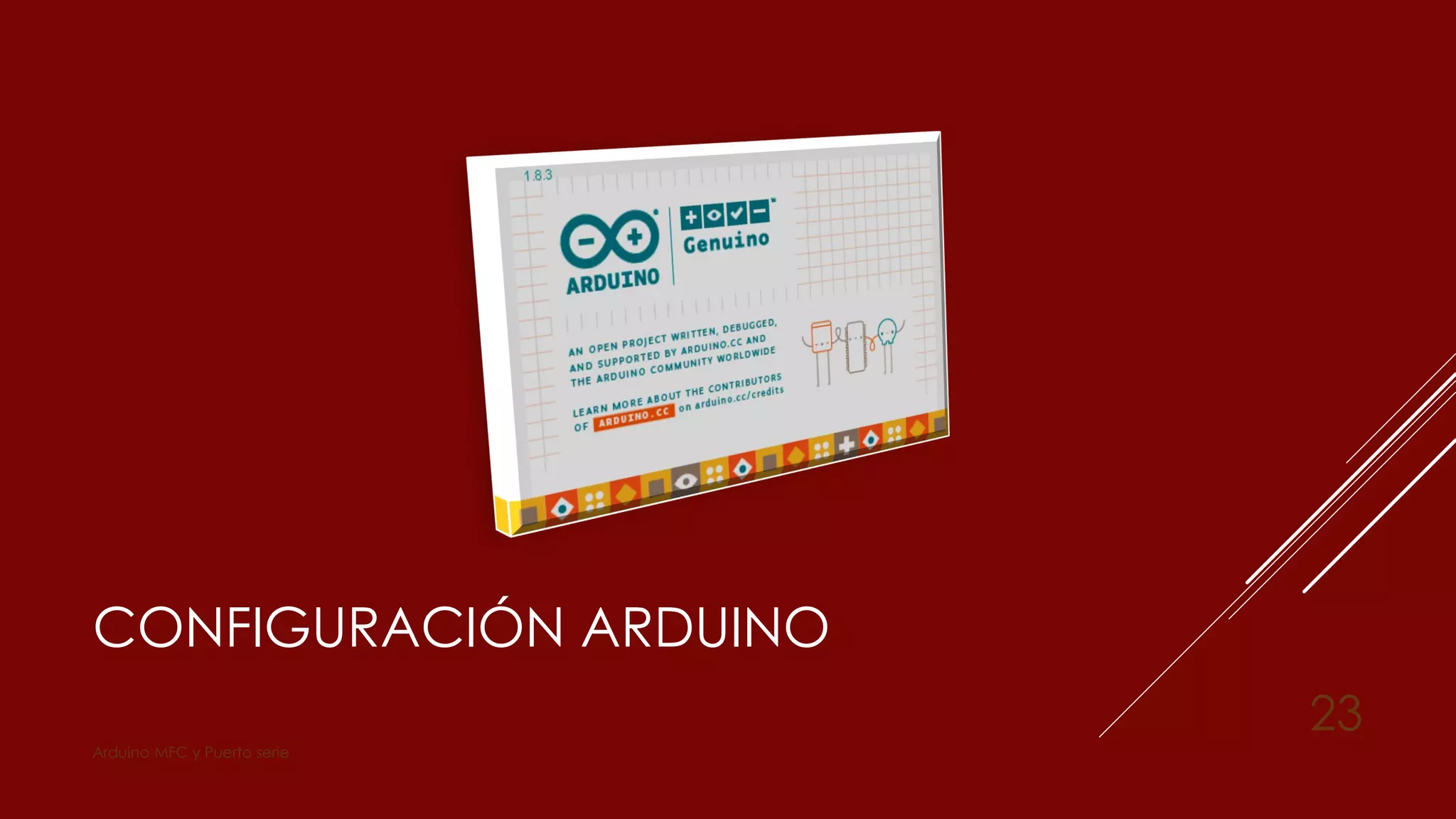 CONFIGURACIÓN ARDUINO
Arduino MFC y Puerto serie
23
 