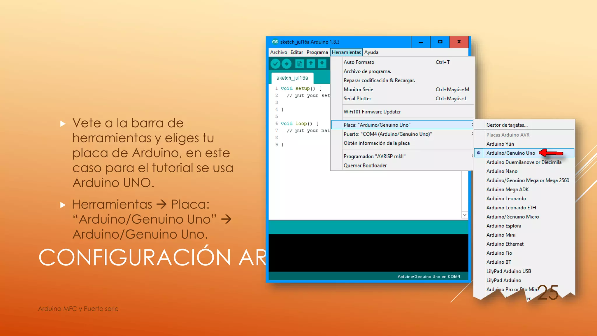 CONFIGURACIÓN ARDUINO
 Vete a la barra de
herramientas y eliges tu
placa de Arduino, en este
caso para el tutorial se usa
Arduino UNO.
 Herramientas  Placa:
“Arduino/Genuino Uno” 
Arduino/Genuino Uno.
Arduino MFC y Puerto serie
25
 