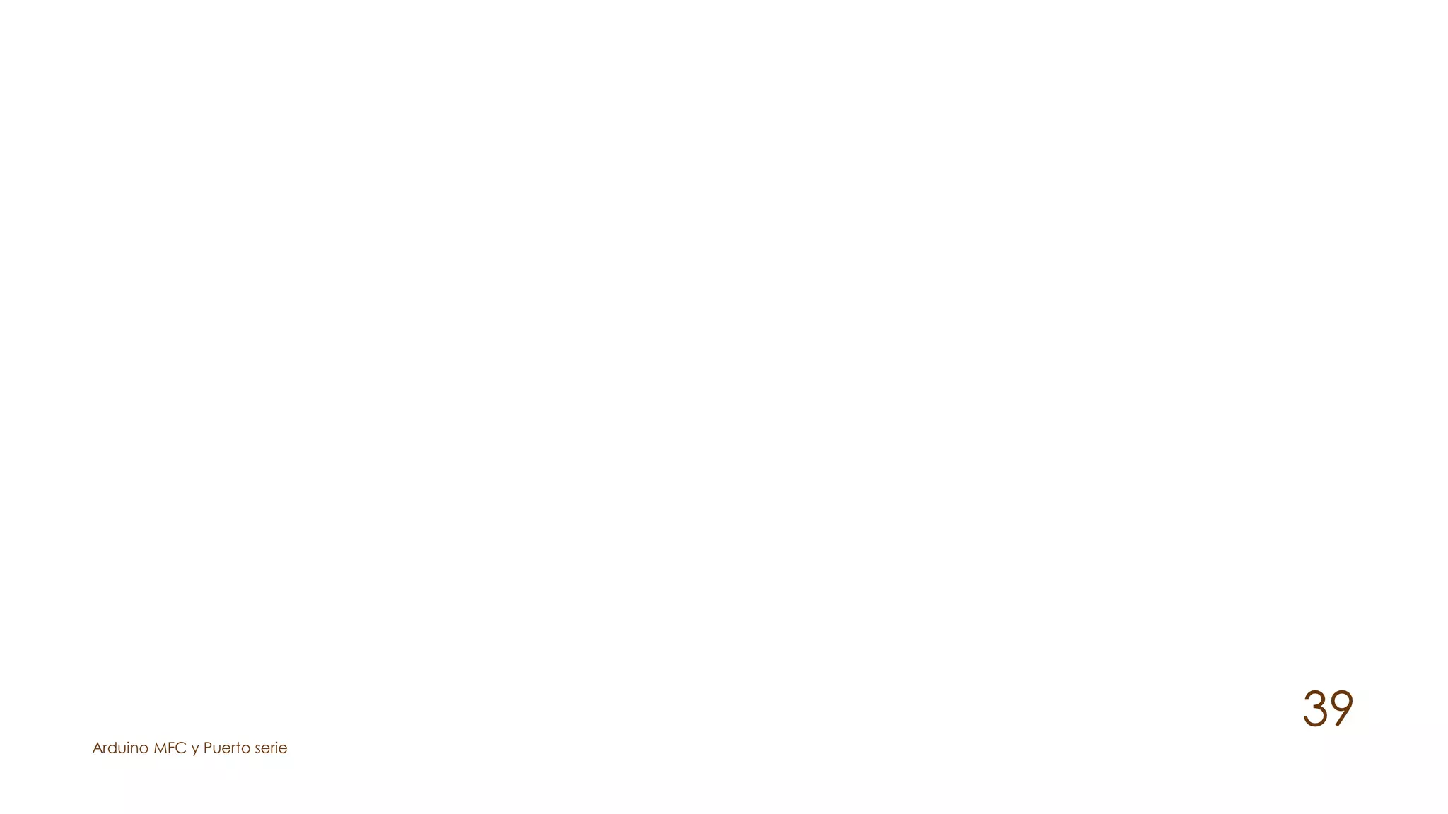 Arduino MFC y Puerto serie
39
 