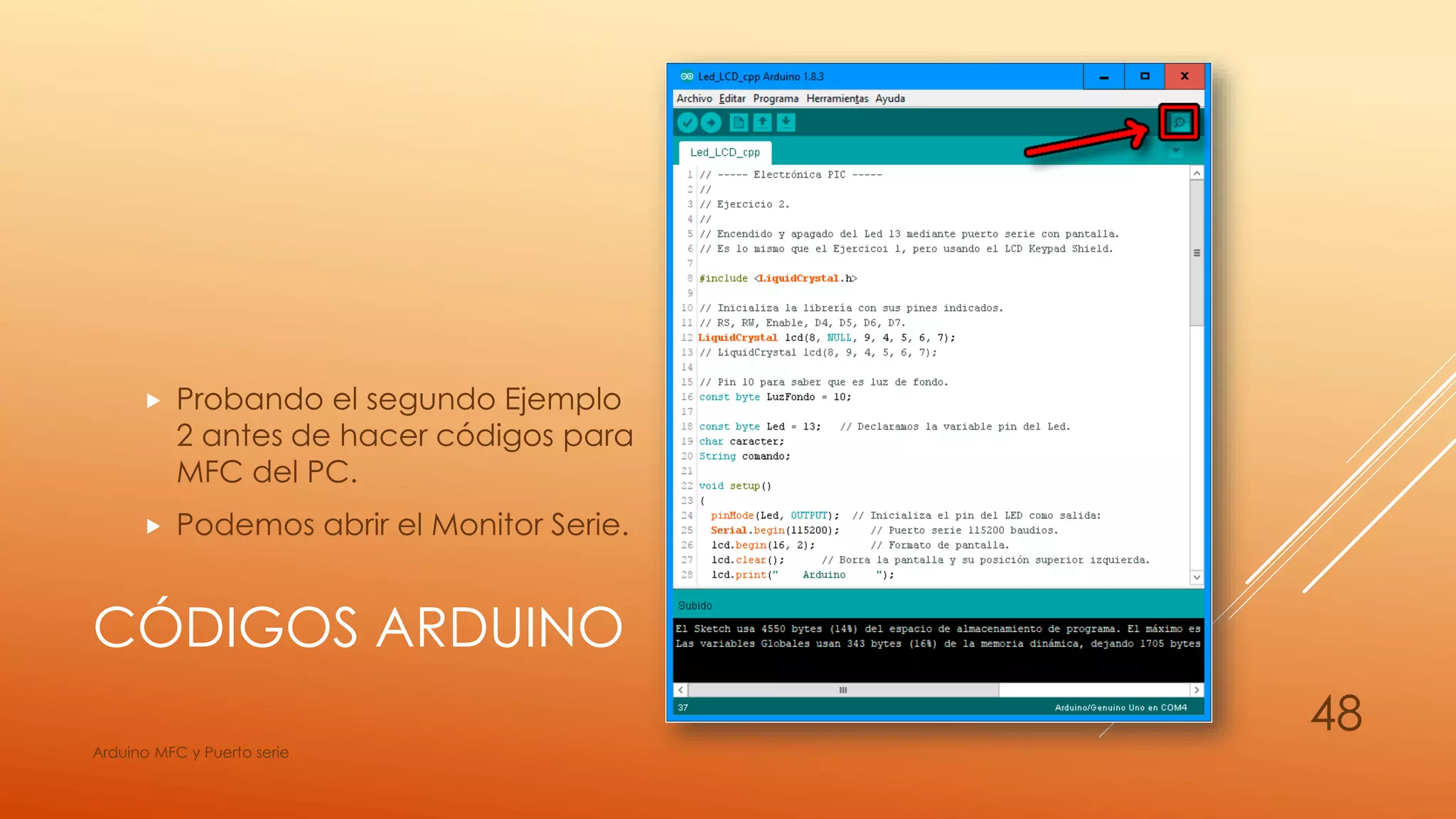 CÓDIGOS ARDUINO
 Probando el segundo Ejemplo
2 antes de hacer códigos para
MFC del PC.
 Podemos abrir el Monitor Serie.
Arduino MFC y Puerto serie
48
 