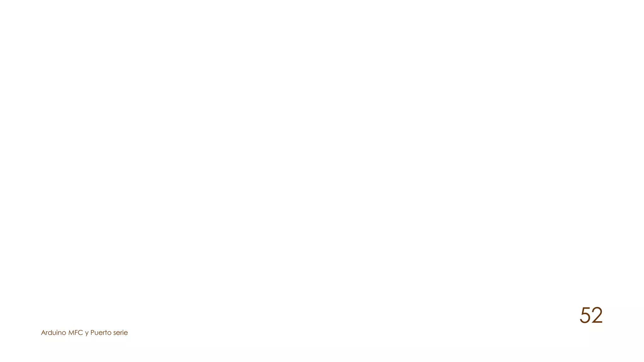 Arduino MFC y Puerto serie
52
 