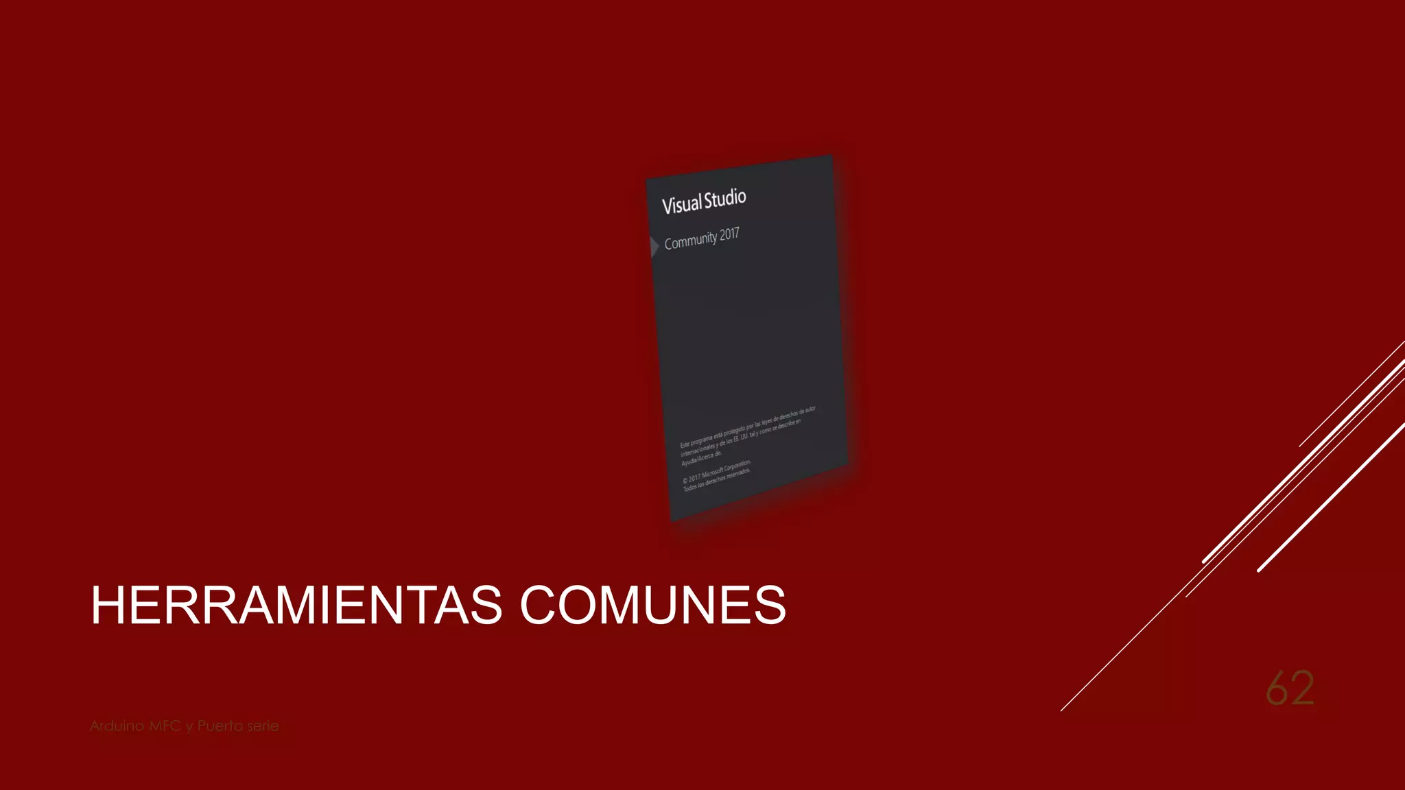 HERRAMIENTAS COMUNES
Arduino MFC y Puerto serie
62
 