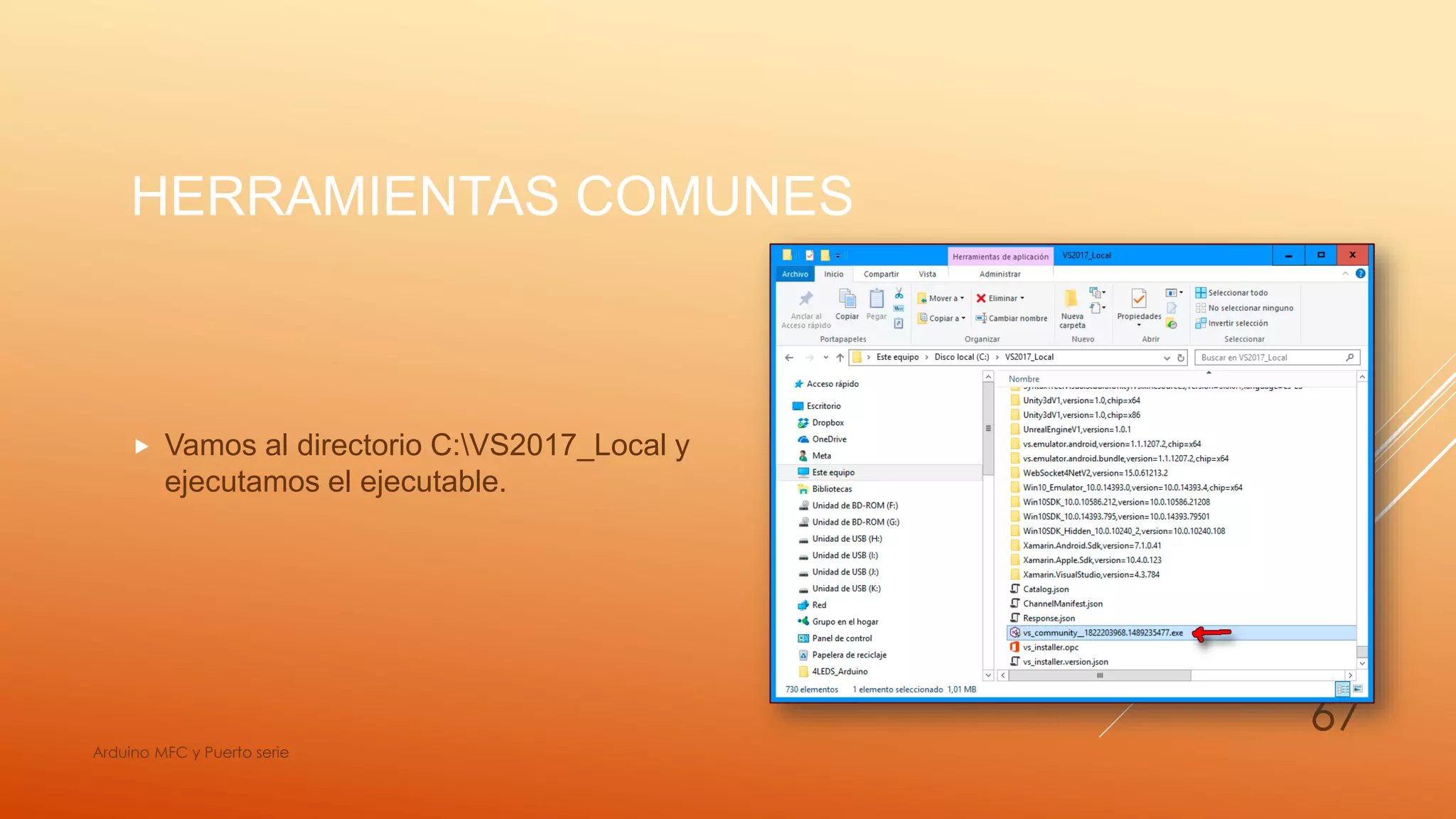 HERRAMIENTAS COMUNES
 Vamos al directorio C:VS2017_Local y
ejecutamos el ejecutable.
Arduino MFC y Puerto serie
67
 