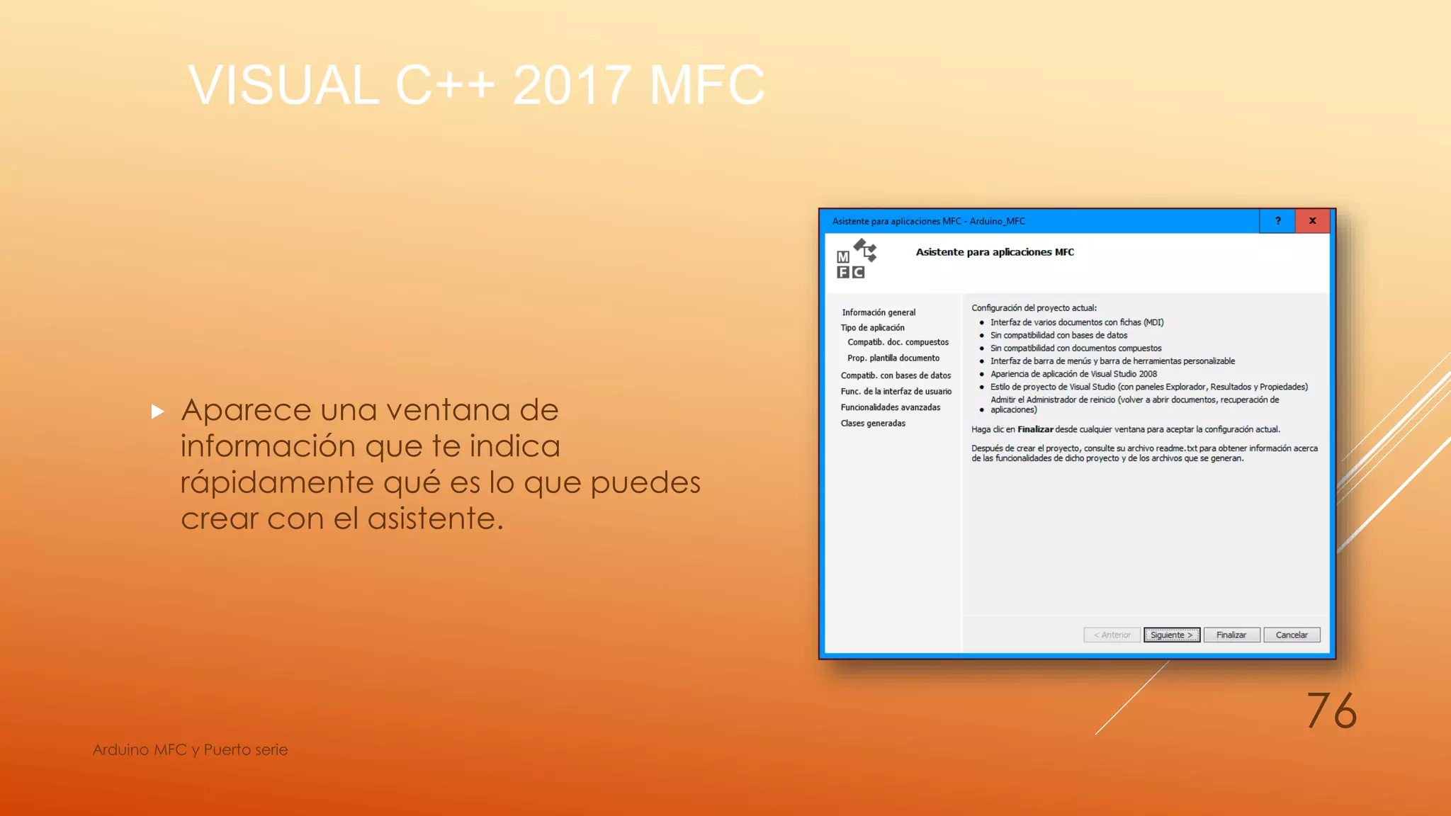 VISUAL C++ 2017 MFC
 Aparece una ventana de
información que te indica
rápidamente qué es lo que puedes
crear con el asistente.
Arduino MFC y Puerto serie
76
 