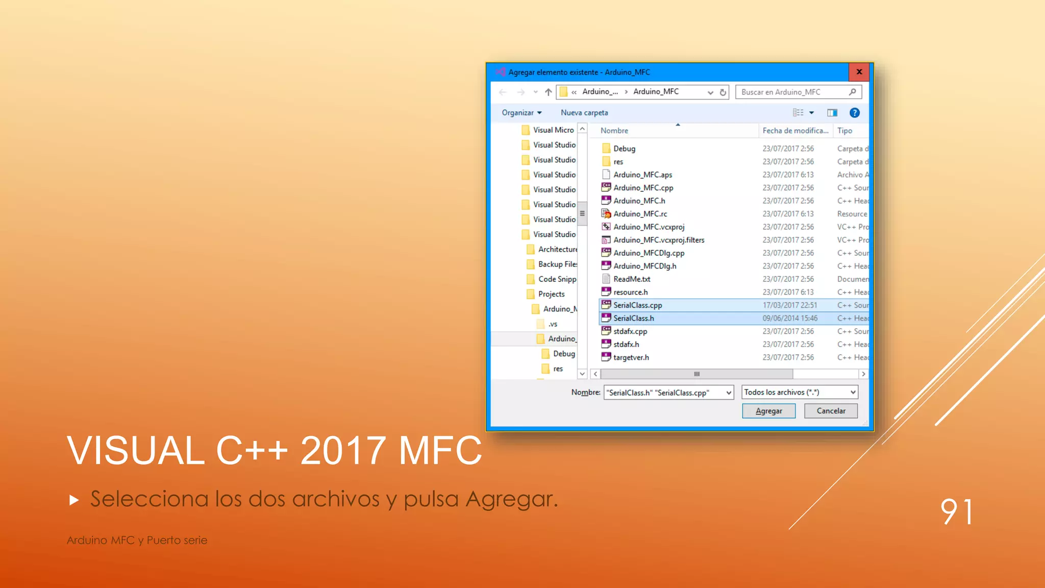 VISUAL C++ 2017 MFC
 Selecciona los dos archivos y pulsa Agregar.
Arduino MFC y Puerto serie
91
 