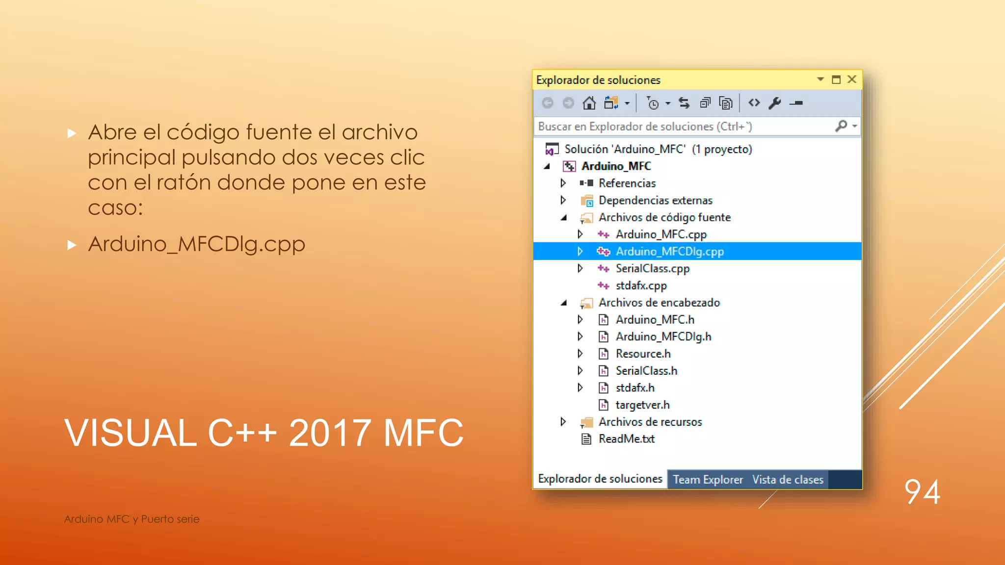 VISUAL C++ 2017 MFC
 Abre el código fuente el archivo
principal pulsando dos veces clic
con el ratón donde pone en este
caso:
 Arduino_MFCDlg.cpp
Arduino MFC y Puerto serie
94
 