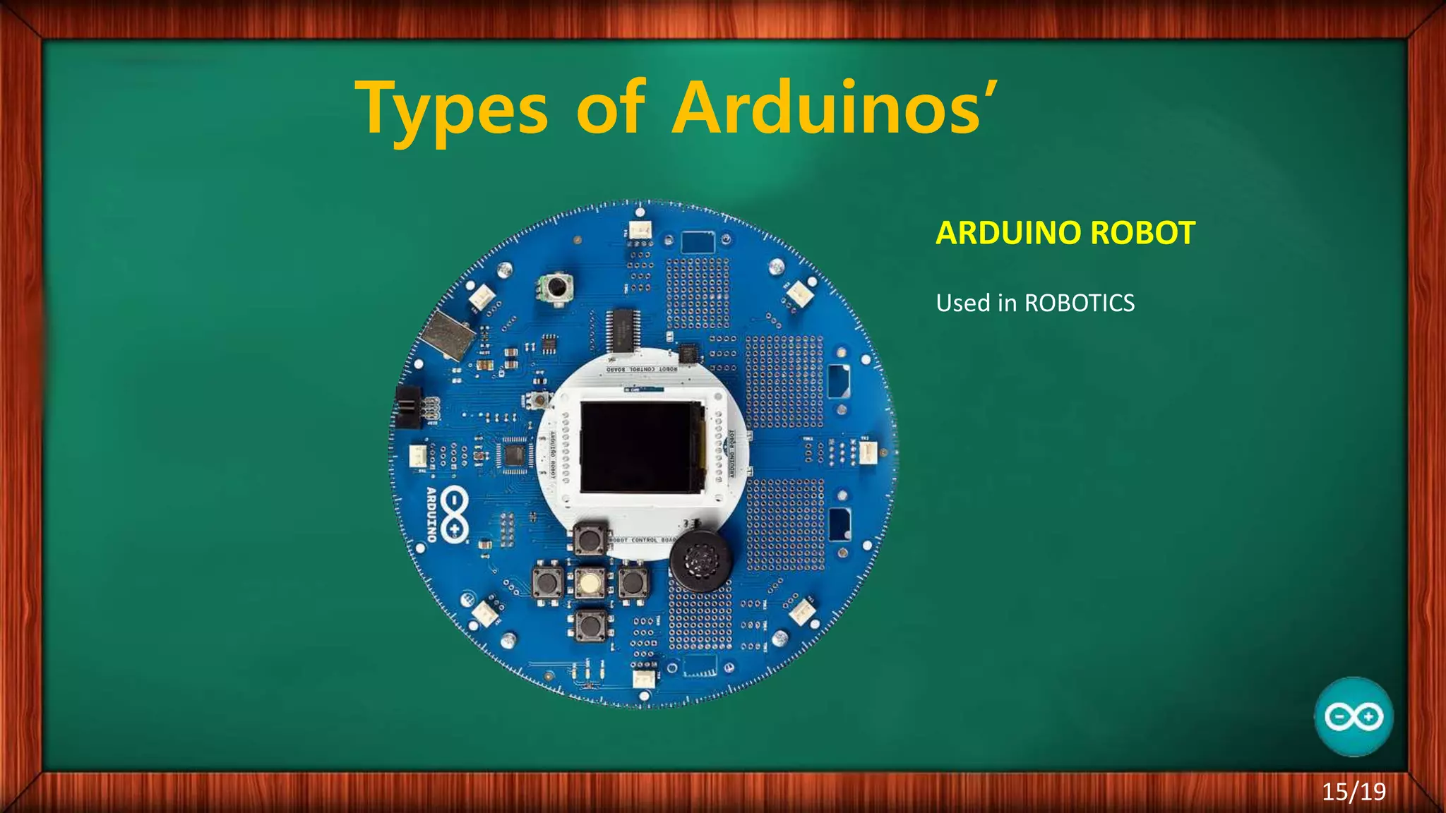 Types of Arduinos’ 15/19 ARDUINO ROBOT Used in ROBOTICS 