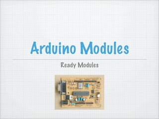 Arduino Modules
    Ready Modules
 