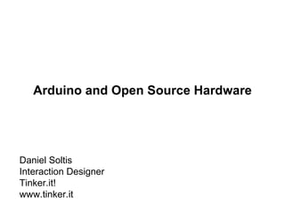 Arduino and Open Source Hardware Daniel Soltis Interaction Designer Tinker.it! www.tinker.it 
