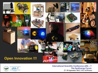 Open Innovation !!!

                      International Scientific Conference eRA C 7
                                            The SynEnergy Forum
                                  27- 30 September 2012, T.E.I. of Piraeus
 