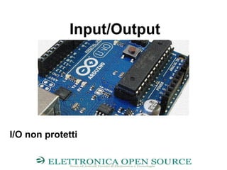 Input/Output
I/O non protetti
 