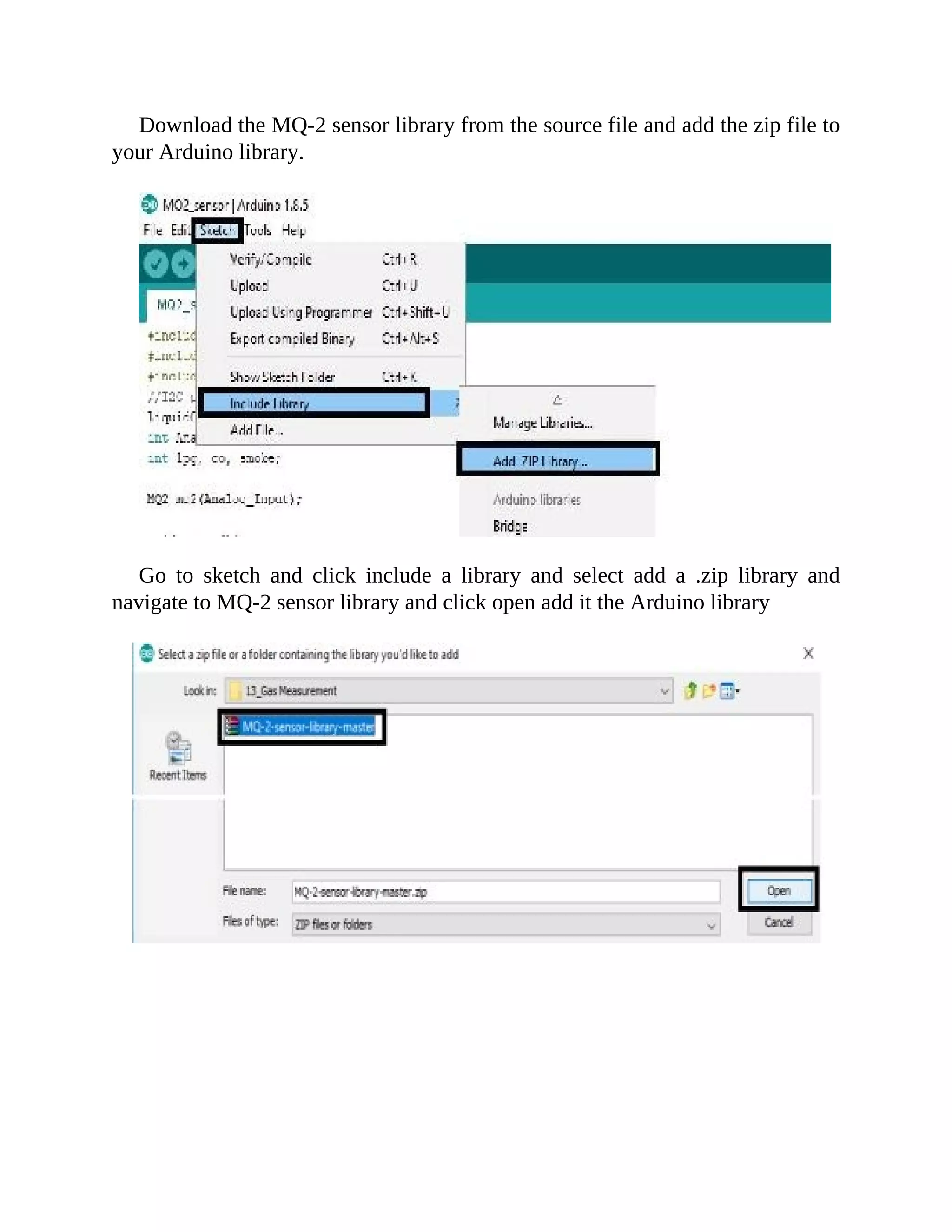 Download the MQ-2 sensor library from the source file and add the zip file to
your Arduino library.
Go to sketch and click include a library and select add a .zip library and
navigate to MQ-2 sensor library and click open add it the Arduino library
 