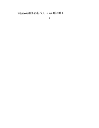 digitalWrite(ledPin, LOW); // turn LED off: }
}
 