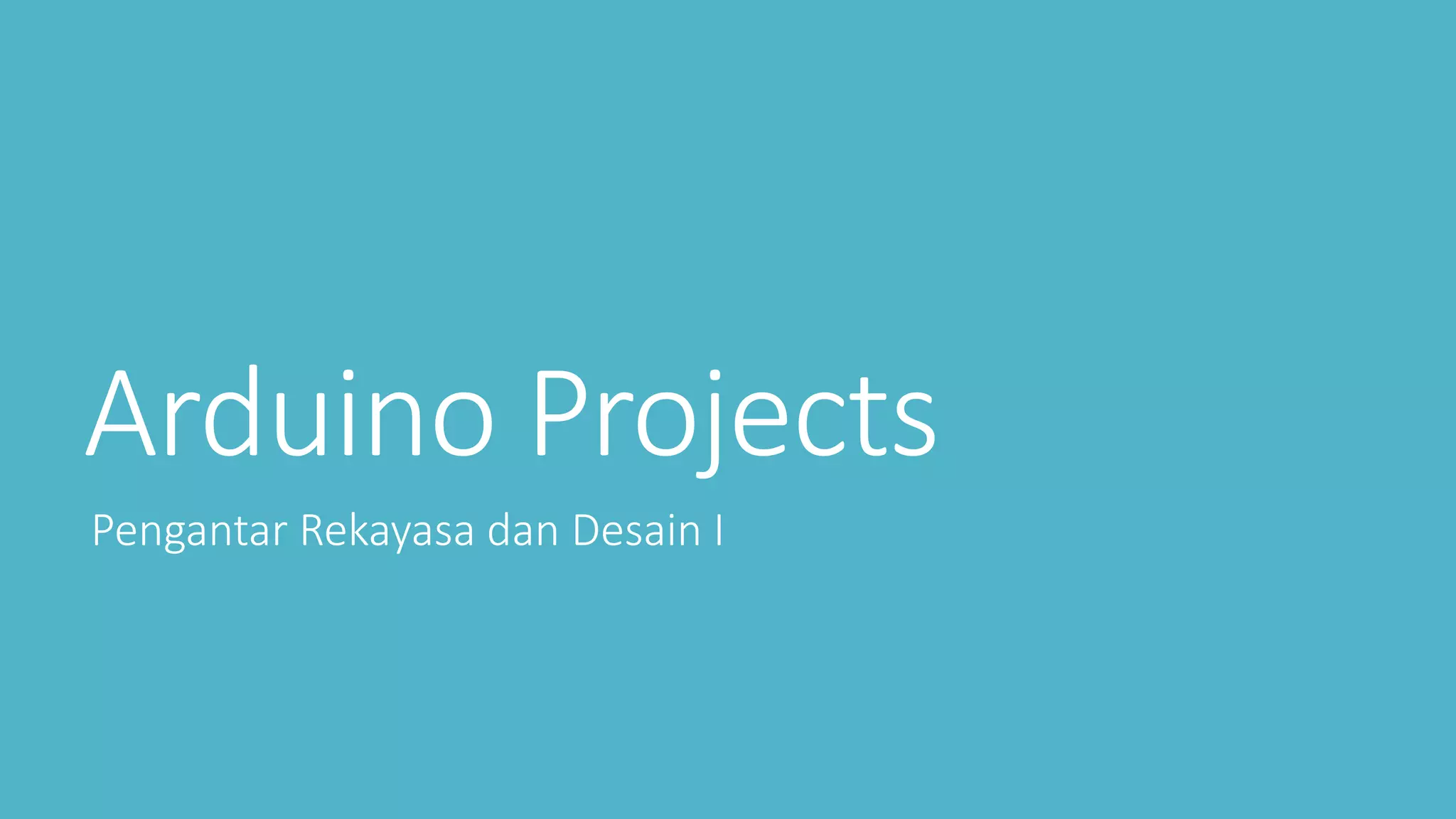 Arduino Projects
Pengantar Rekayasa dan Desain I
 