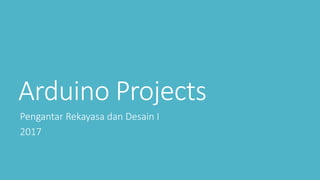 Arduino Projects
Pengantar Rekayasa dan Desain I
2017
 