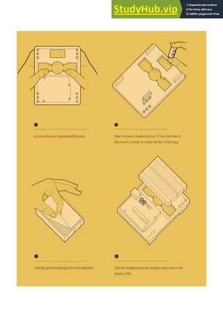❷
Go on until you’ve separated all the parts.
❸
Place the pieces marked with an “A” into the holes in
the corners, in order to create the feet of the base.
❺
Carefully peel the backing from the breadboard.
❻
Stick the breadboard on the wooden sheet, next to the
Arduino UNO.
13
 