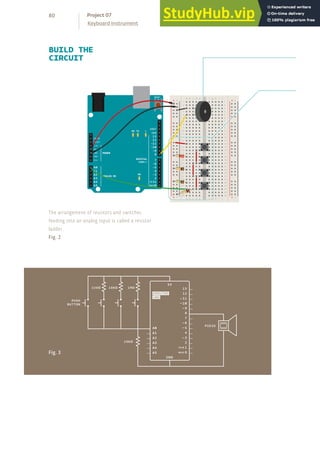 + - + -
+ -
+ -
BUILD THE
CIRCUIT
The arrangement of resistors and switches
feeding into an analog input is called a resistor
ladder.
Fig. 2
Fig. 3
80
Keyboard Instrument
Project 07
 