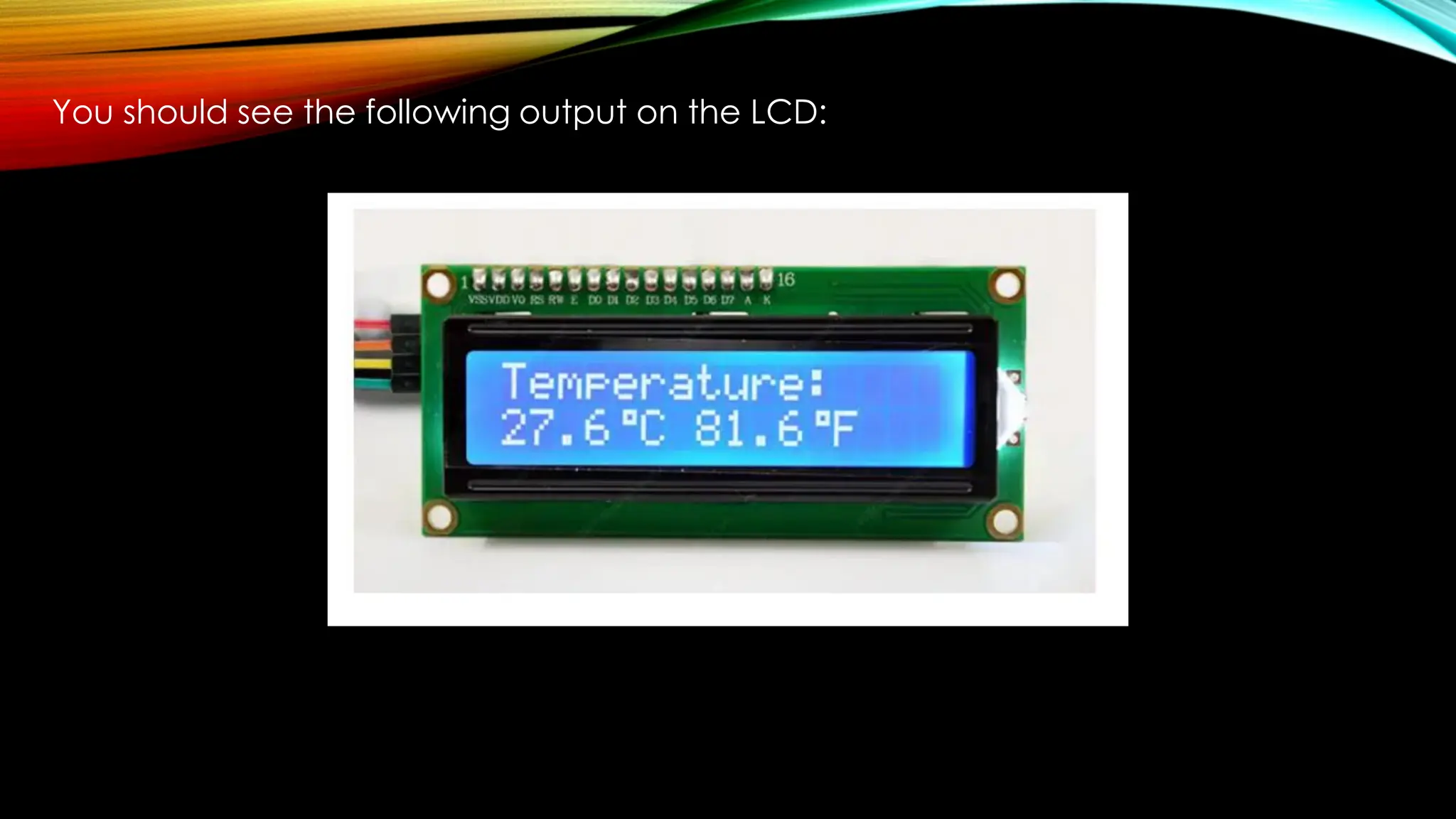 You should see the following output on the LCD:
 