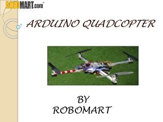 ARDUINO QUADCOPTER
BY
ROBOMART
 