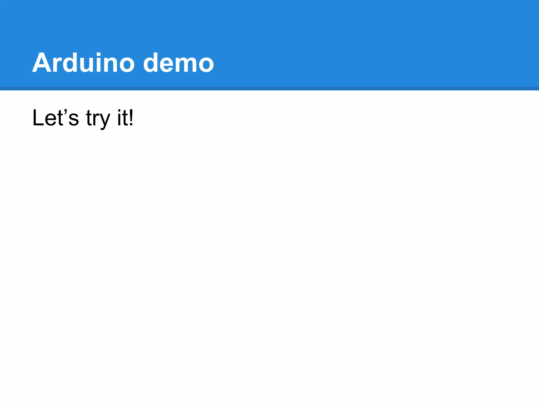 Arduino demo
Let’s try it!
