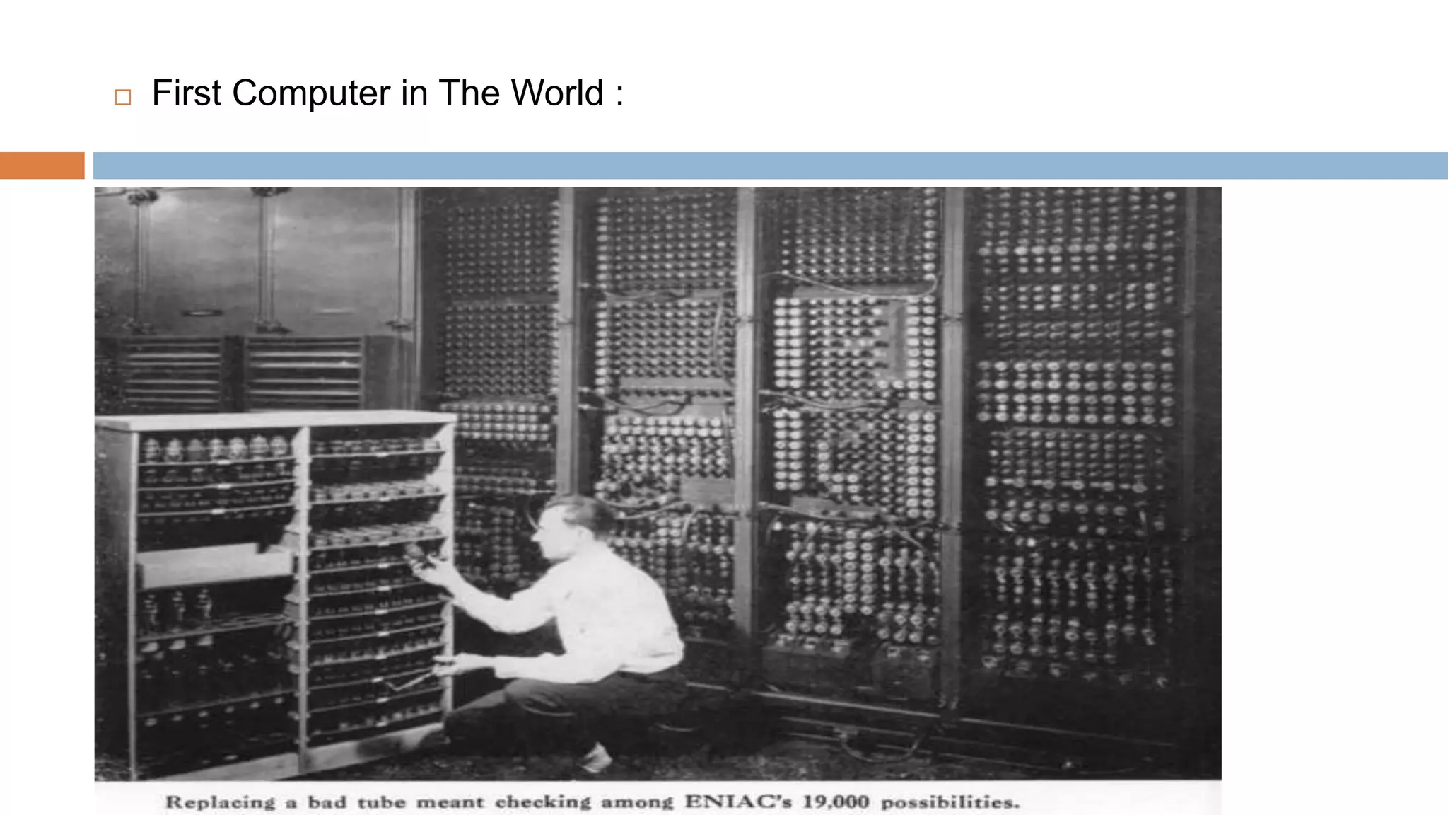  First Computer in The World :
 