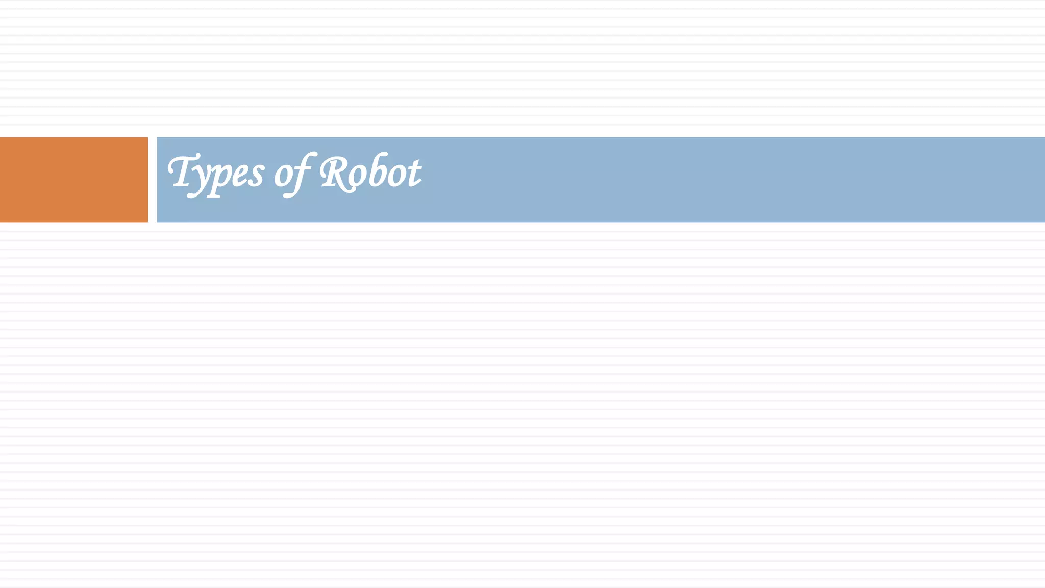 Types of Robot
 