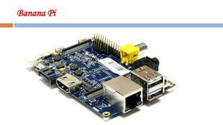 Banana Pi
 