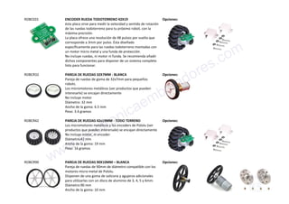 ROBCE01 ENCODER RUEDA TODOTERRENO 42X19
ésta placa sirve para medir la velocidad y sentido de rotación
de las ruedas todoterreno para tu próximo robot, con la
máxima precisión.
La placa ofrece una resolución de 48 pulsos por vuelta que
corresponde a 3mm por pulso. Ésta diseñado
específicamente para las ruedas todoterreno montadas con
un motor micro metal y una funda de protección.
No incluye ruedas, ni motor ni funda. Se recomienda añadir
dichos componentes para disponer de un sistema completo
listo para funcionar.
Opciones:
ROBCR32 PAREJA DE RUEDAS 32X7MM - BLANCA
Pareja de ruedas de goma de 32x7mm para pequeños
robots.
Los micromotores metálicos (ver productos que pueden
interesarle) se encajan directamente
No incluye motor
Diámetro: 32 mm
Ancho de la goma: 6.5 mm
Peso: 3.4 gramos
Opciones:
ROBCR42 PAREJA DE RUEDAS 42x19MM - TODO TERRENO
Los micromotores metálicos y los encoders de Pololu (ver
productos que pueden interersale) se encajan directamente
No incluye motor, ni encoder.
Diámetro:42 mm
Ancho de la goma: 19 mm
Peso: 16 gramos
Opciones:
ROBCR90 PAREJA DE RUEDAS 90X10MM – BLANCA
Pareja de ruedas de 90mm de diámetro compatible con los
motores micro-metal de Pololu.
Disponen de una goma de solicona y agujeros adicionales
para utilizarlas con un disco de aluminio de 3, 4, 5 y 6mm.
Diámetro:90 mm
Ancho de la goma: 10 mm
Opciones:www.electronicaembajadores.com
 