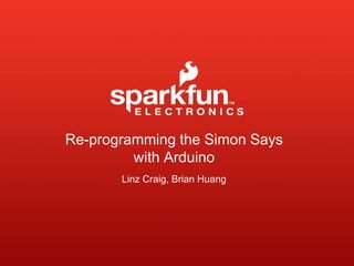 Re-programming the Simon Says
with Arduino
Linz Craig, Brian Huang
 