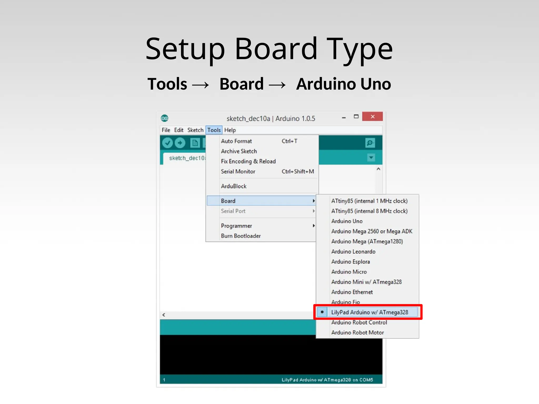 Setup Board Type Tools → Board → Arduino Uno 