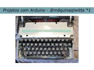 Projetos com Arduino - @máquinaqtwitta *1
 