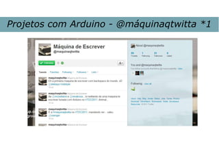 Projetos com Arduino - @máquinaqtwitta *1
 