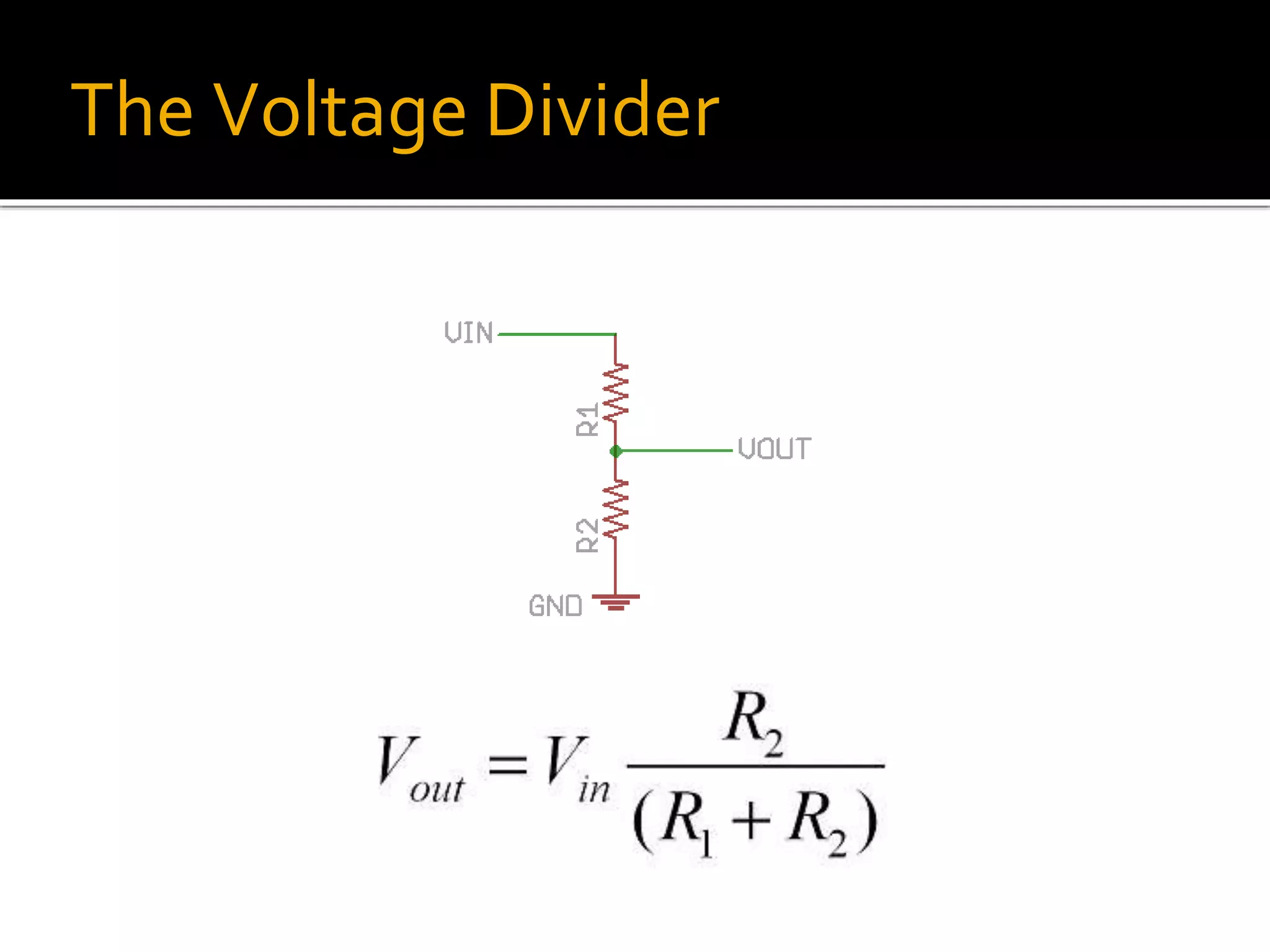 The Voltage Divider
 